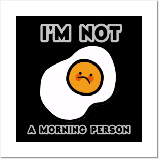 Amazing And Funny Text I'm Not A Morning Person With Fried Egg Posters and Art